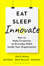 Eat, Sleep, Innovate: How to Make Creativity an Everyday Habit Inside Your Organization PDF