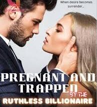 pregnant and trapped by the ruthless billionaire
